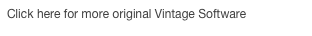 Click here for more original Vintage Software